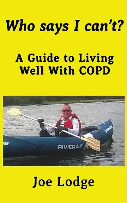 Who Says I Can't?: A Guide to Living Well with COPD - Paperback