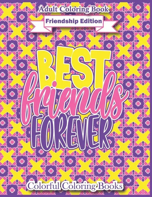 Adult Coloring Book Friendship Edition Best Friends Forever: Funny And Inspirational Friendship Quotes Coloring Book For Adults - Paperback