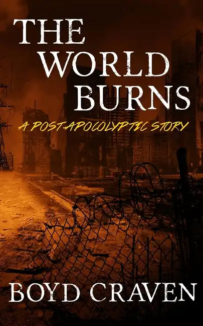The World Burns: A Post Apocalyptic Story - Paperback
