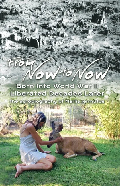 From Now To Now: Born into World War II, Liberated Decades Later - Paperback