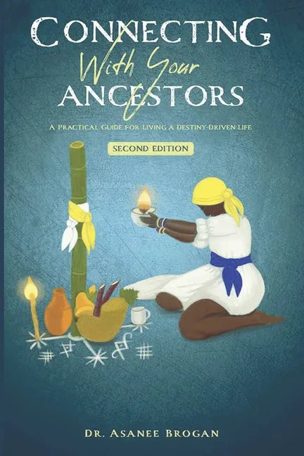 Connecting with Your Ancestors: A Practical Guide for Living a Destiny-Driven Life - Paperback