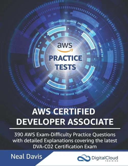 AWS Certified Developer Associate Practice Tests: 390 AWS Practice Exam Questions with Answers & detailed Explanations - Paperback