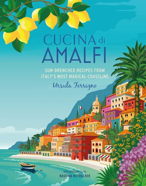 Cucina Di Amalfi: Sun-Drenched Recipes from Southern Italy's Most Magical Coastline - Hardcover