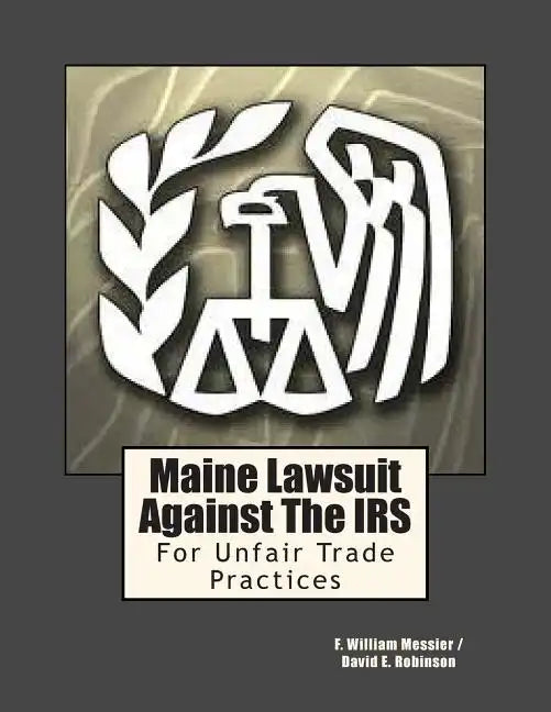 Maine Lawsuit Against the IRS: For Unfair Trade Practices - Paperback