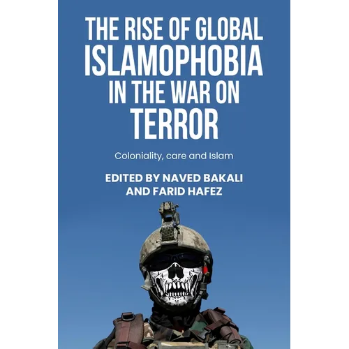 The Rise of Global Islamophobia in the War on Terror: Coloniality, Race, and Islam - Paperback