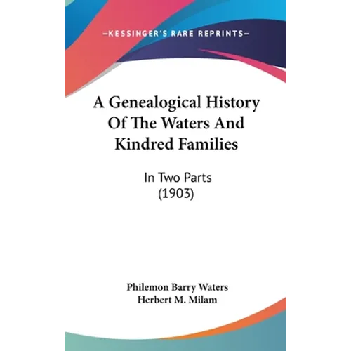 A Genealogical History Of The Waters And Kindred Families: In Two Parts (1903) - Hardcover