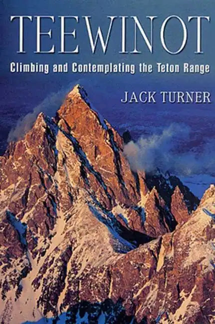 Teewinot: Climbing and Contemplating the Teton Range - Paperback