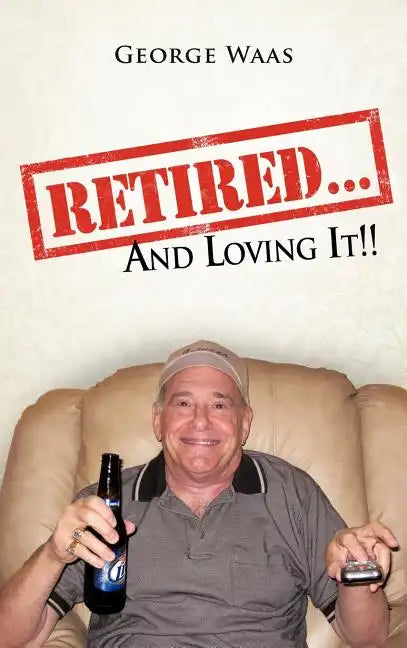Retired... and Loving It!! - Hardcover