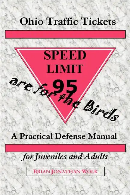 Ohio Traffic Tickets Are for the Birds: A Practical Defense Manual for Juveniles and Adults - Paperback