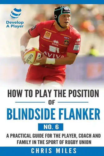 How to Play the Position of Blindside Flanker (No.6): How to Play the Position of Blindside Flanker (No.6) - Paperback