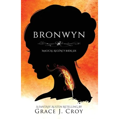 Bronwyn: A Fantasy Austen Retelling (Magical Regency Book 6) - Paperback
