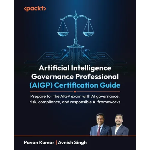 Artificial Intelligence Governance Professional (AIGP) Certification Guide: Prepare for the AIGP exam with AI governance, risk, compliance, and respon - Paperback
