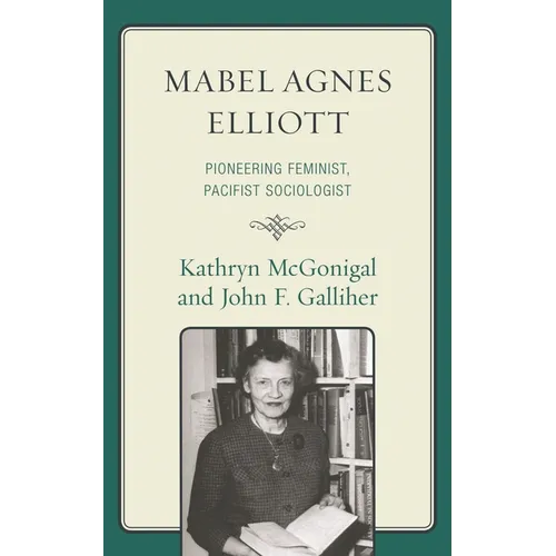 Mabel Agnes Elliott: Pioneering Feminist, Pacifist Sociologist - Paperback