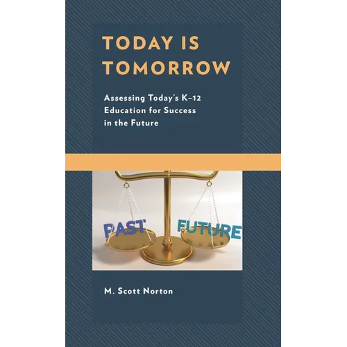 Today Is Tomorrow: Assessing Today's K-12 Education for Success in the Future - Paperback
