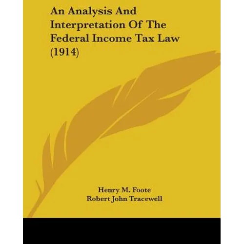 An Analysis And Interpretation Of The Federal Income Tax Law (1914) - Paperback