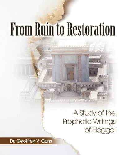 From Ruin to Restoration: A Study of the Prophetic Writings of Haggai - Paperback