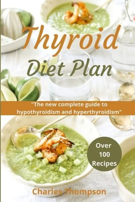 Thyroid Diet Plan: The new complete guide to hypothyroidism and hyperthyroidism. Over 100 recipes for thyroiditis. - Paperback