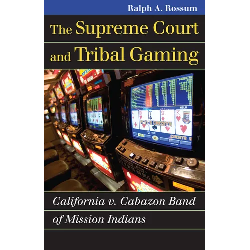 The Supreme Court and Tribal Gaming: California V. Cabazon Band of Mission Indians - Paperback