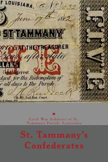 St. Tammany's Confederates: & Civil War soldiers with ties to St Tammany Parish, Louisiana - Paperback