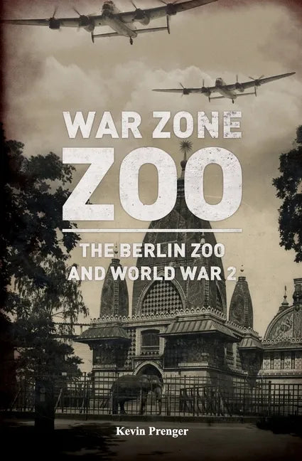 War Zone Zoo: The Berlin Zoo and World War 2 - Paperback