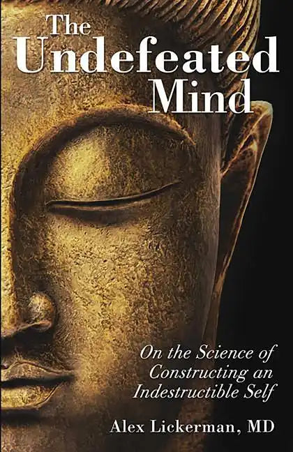 The Undefeated Mind: On the Science of Constructing an Indestructible Self - Paperback