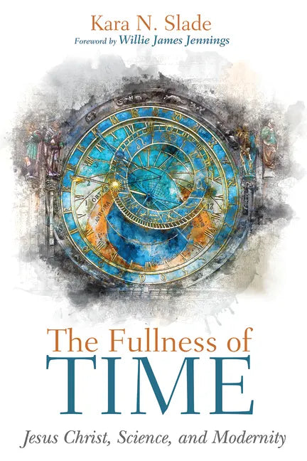 The Fullness of Time: Jesus Christ, Science, and Modernity - Paperback