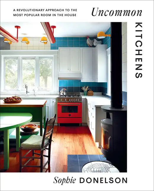 Uncommon Kitchens: A Revolutionary Approach to the Most Popular Room in the House - Hardcover