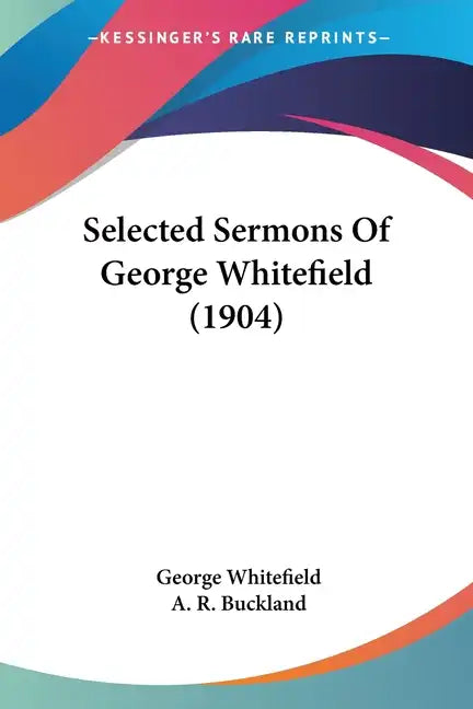 Selected Sermons Of George Whitefield (1904) - Paperback