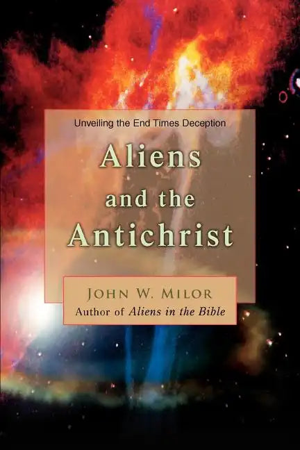 Aliens and the Antichrist: Unveiling the End Times Deception - Paperback
