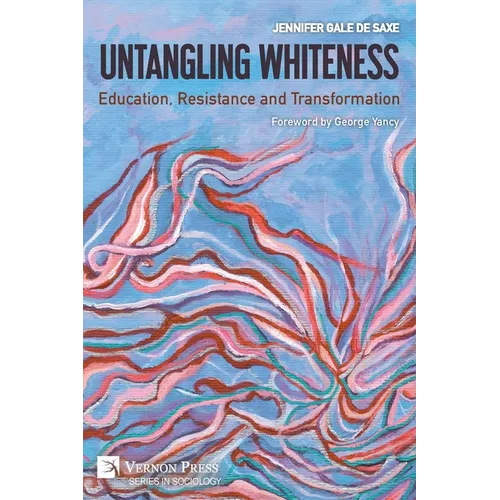 Untangling Whiteness: Education, Resistance and Transformation - Paperback