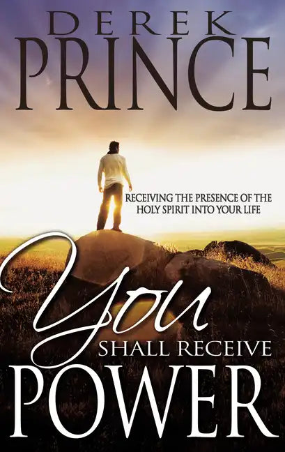 You Shall Receive Power: Receiving the Presence of the Holy Spirit Into Your Life (Revised) - Paperback