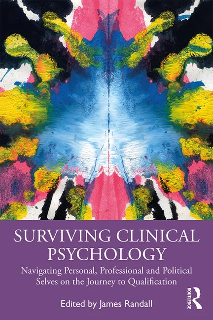 Surviving Clinical Psychology: Navigating Personal, Professional and Political Selves on the Journey to Qualification - Paperback