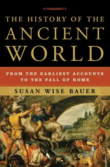 The History of the Ancient World: From the Earliest Accounts to the Fall of Rome - Hardcover