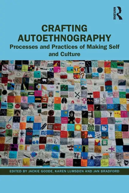 Crafting Autoethnography: Processes and Practices of Making Self and Culture - Paperback