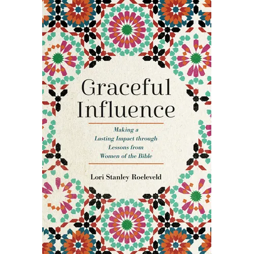 Graceful Influence: Making a Lasting Impact Through Lessons from Women of the Bible - Paperback