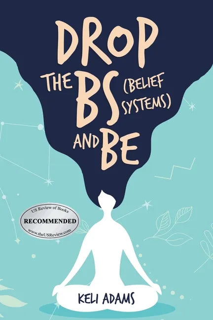 Drop the Bs (Belief Systems) and Be - Paperback
