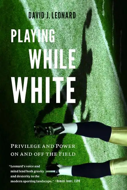 Playing While White: Privilege and Power on and off the Field - Hardcover