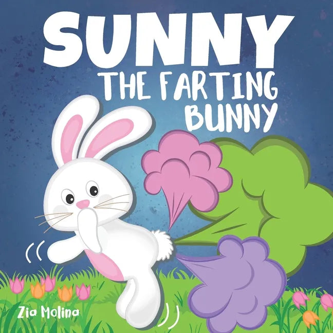 Sunny The Farting Bunny: A Funny Rhyming Story For Kids, Fun Read Aloud Tale of Farts, Fun and Friendship for Children - Paperback