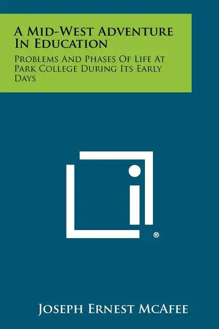 A Mid-West Adventure in Education: Problems and Phases of Life at Park College During Its Early Days - Paperback