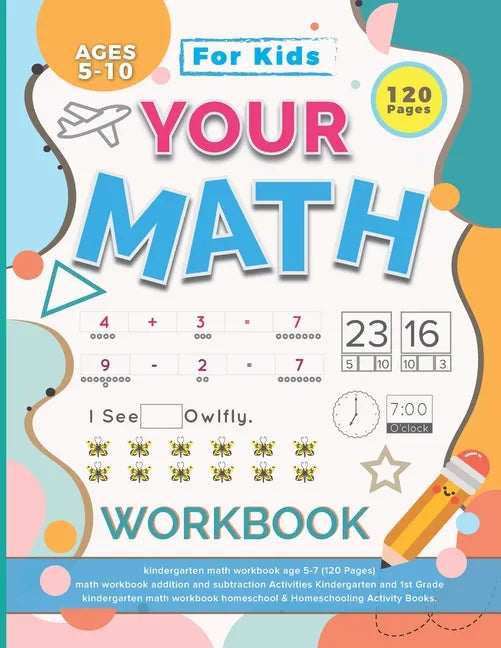Your Math Workbook: kindergarten math workbook age 5-7 (120 Pages) - math workbook addition and subtraction Activities Kindergarten and 1s - Paperback