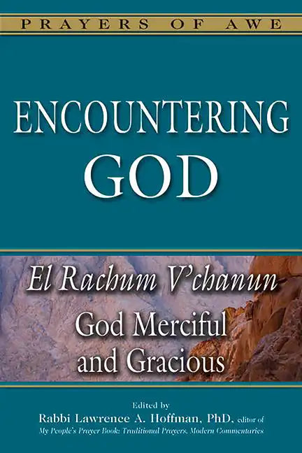 Encountering God: El Rachum V'Chanun--God Merciful and Gracious - Hardcover