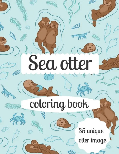 Sea otter coloring book: A coloring book for adults and kids otter image design paperback - Paperback