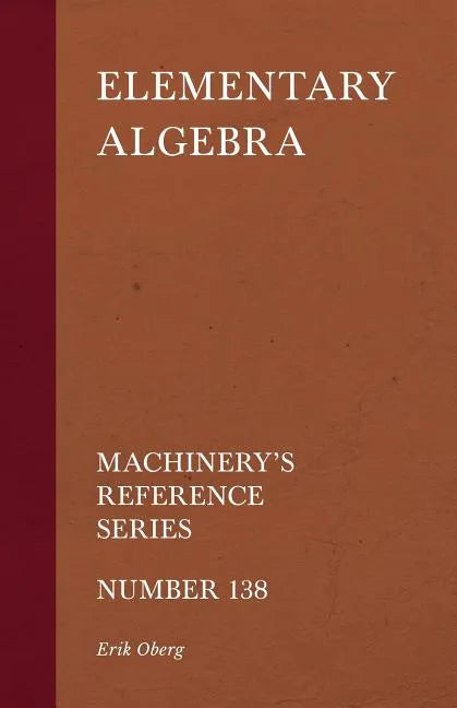 Elementary Algebra - Machinery's Reference Series - Number 138 - Paperback