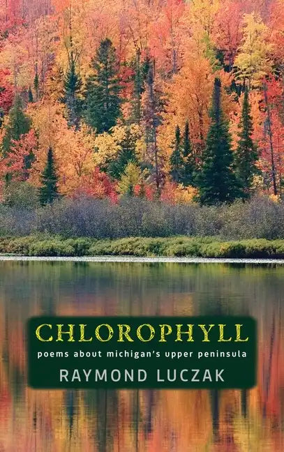 Chlorophyll: Poems about Michigan's Upper Peninsula - Hardcover