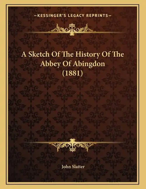 A Sketch Of The History Of The Abbey Of Abingdon (1881) - Paperback