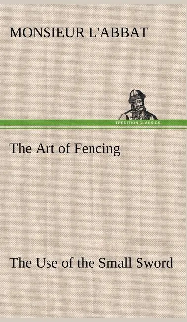 The Art of Fencing The Use of the Small Sword - Hardcover