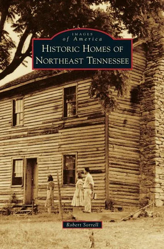 Historic Homes of Northeast Tennessee - Hardcover