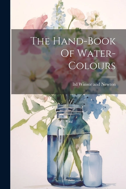 The Hand-book Of Water-colours - Paperback