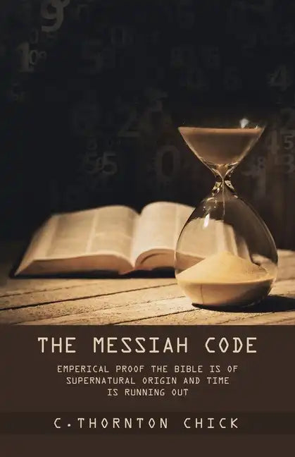 The Messiah Code: Empirical Proof The Bible Is of Supernatural Origin and Time Is Running Out - Paperback