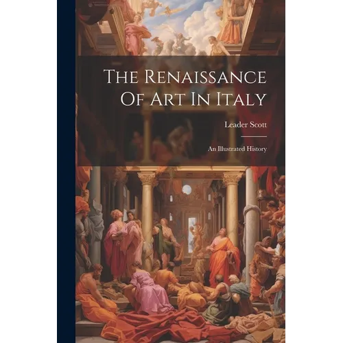 The Renaissance Of Art In Italy: An Illustrated History - Paperback